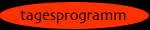 tagesprogramm
